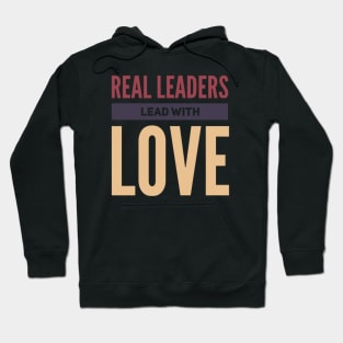 Real leaders lead with love Hoodie